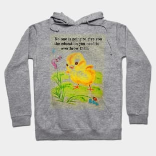 No one is going to give you the education you need to overthrow them Hoodie